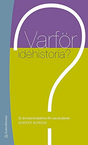 Varför idéhistoria? - En ämnesintroduktion för nya studenter; Svante Nordin; 2011