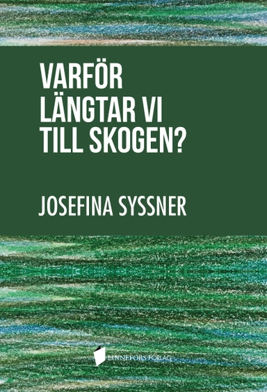 Varför längtar vi till skogen?; Josefina Syssner; 2018