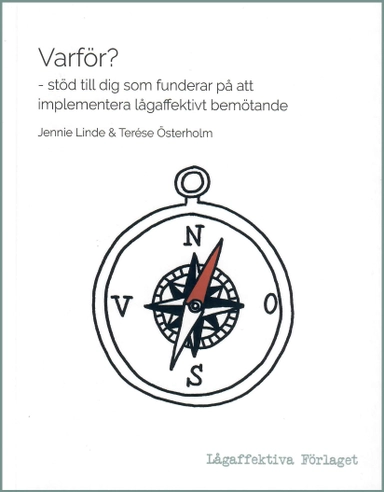 Varför? - stöd till dig som funderar på att implementera lågaffektivt bemötande; Jennie Linde, Terése Österholm; 2022