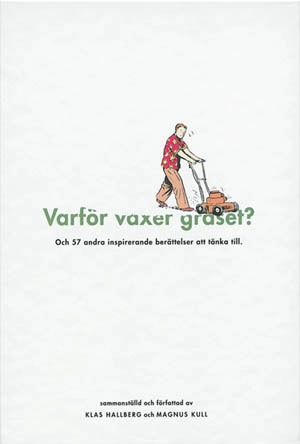 Varför växer gräset? : och 57 andra inspirerande berättelser att tänka till; Klas Hallberg, Magnus Kull; 1997