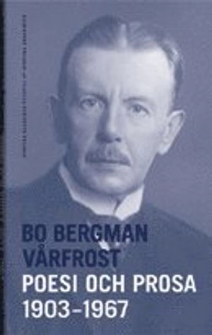 Vårfrost : poesi och prosa 1903-1967; Bo Bergman, Svenska Akademien; 2005