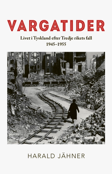 Vargatider. Livet i Tyskland efter Tredje rikets fall 1945–1955; Harald Jähner; 2022