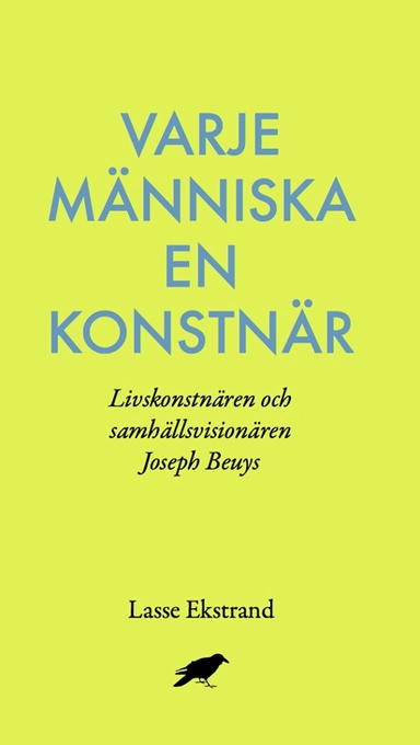 Varje människa en konstnär : Livskonstnären och samhällsvisionären Joseph B; Lasse Ekstrand; 2015