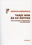 Varje mor är en dotter : om kvinnors ungdomstid på 1900-talet; Hedvig Ekerwald; 2007