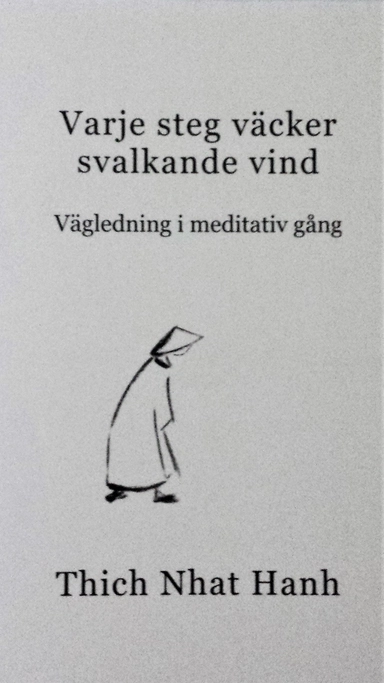 Varje steg väcker svalkande vind : vägledning i meditativ gång; Thich Nhat Hanh; 2003