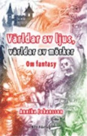 Världar av ljus, världar av mörker : om fantasy; Annika Johansson; 2009