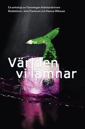 Världen vi lämnar; Vanessa Allerth, Anna Arvidsdotter, Elliot Baron, Emil Boss, Jihye Brissman, Chris Bylund; 2020