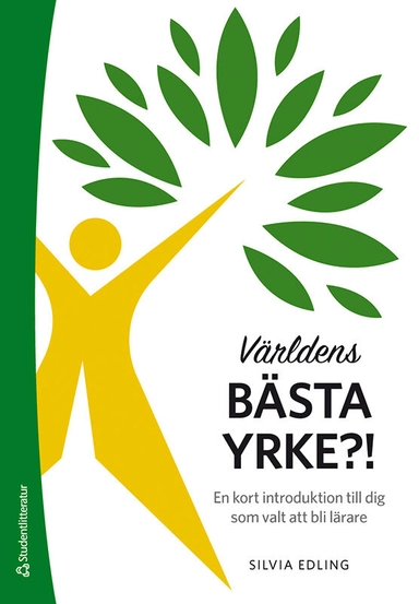 Världens bästa yrke?! - En kort introduktion till dig som valt att bli lärare; Silvia Edling; 2021