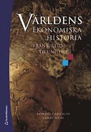 Världens ekonomiska historia : från urtid till nutid; Rondo Cameron, Larry Neal; 2006