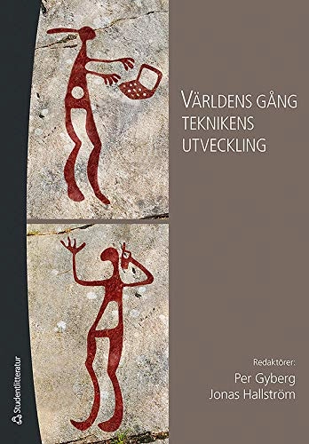 Världens gång - teknikens utveckling : om samspelet mellan teknik, människa och samhälle; Per Gyberg, Jonas Hallström; 2009