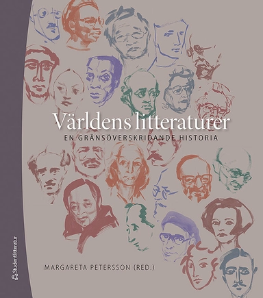 Världens litteraturer : en gränsöverskridande historia; Stephan Larsen, Rikard Schönström, Björn Larsson, Piia Posti, Stefan Helgesson, Paula Henrikson, Eva Löfquist, Leif Lorentzon, Gunilla Lindberg-Wada, Lena Kåreland, Marja Kaikkonen, Bo Holmberg, Anna Gunder, Gunilla Florby, Staffan Bergsten, Cecilia Alvstad, Magnus Röhl; 2011