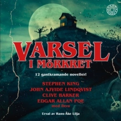 Varsel i mörkret; Stephen King, Jack Ketchum, Stewart O´Nan, P. D. Cacek, Kevin Quigley, Ramsey Campbell, Brian James Freeman, Brian Keene, Bev Vincent, Richard Chizmar, Edgar Allan Poe, Clive Barker, John Ajvide Lindqvist; 2022