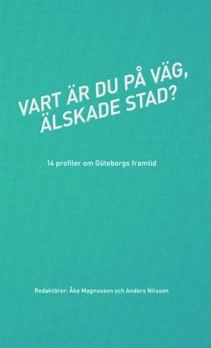 Vart är du på väg, älskade stad?; Åke Magnusson, Anders Nilsson; 2014