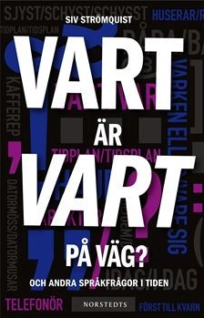 Vart är vart på väg? : och andra språkfrågor i tiden; Siv Strömquist; 2011