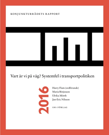 Vart är vi på väg? : systemfel i transportpolitiken; Harry Flam, Maria Börjesson, Ulrika Mörth, Jan-Eric Nilsson; 2016