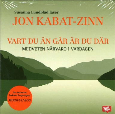 Vart du än går är du där : medveten närvaro i vardagen; Jon Kabat-Zinn; 2008