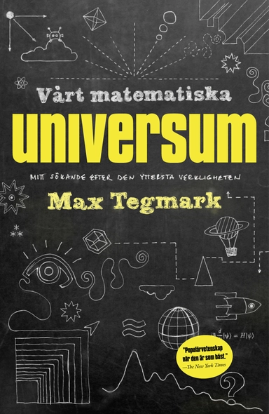 Vårt matematiska universum : mitt sökande efter den yttersta verkligheten; Max Tegmark; 2014