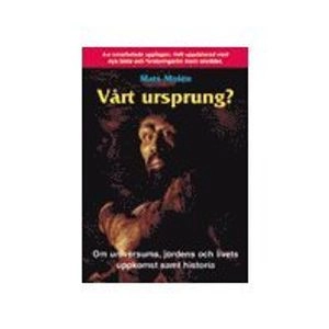 Vårt ursprung? : om universums, jordens och livets uppkomst samt historia; Mats Molén; 2000