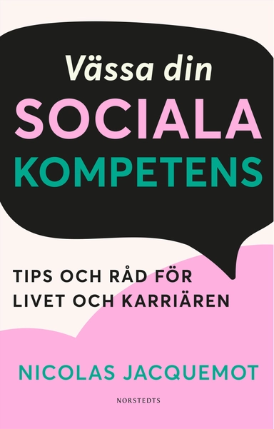 Vässa din sociala kompetens : tips och råd för livet och karriären; Nicolas Jacquemot; 2021