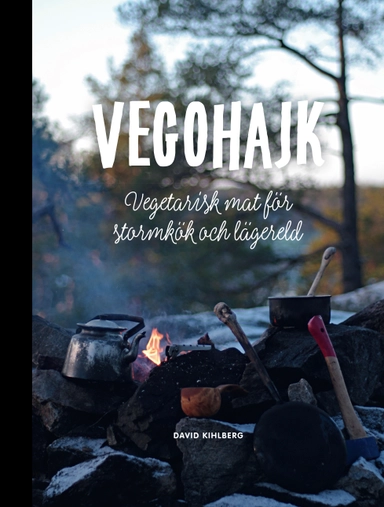 Vegohajk : vegetarisk mat för stormkök och lägereld; David Kihlberg; 2019