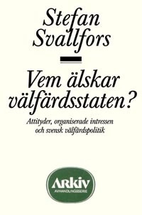 Vem älskar välfärdsstaten? : attityder, organiserade intressen och svensk v; Stefan Svallfors; 1989