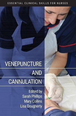 Venepuncture and Cannulation; Sarah Phillips, Mary Collins, Lisa Dougherty; 2011