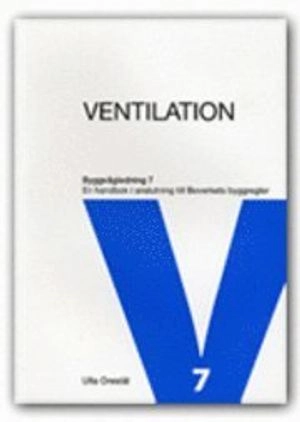 Ventilation : en handbok i anslutning till Boverkets byggregler; Ulla Orestål; 2008