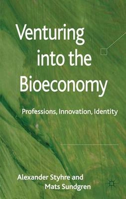 Venturing into the bioeconomy : professions, innovation, identity; Alexander Styhre; 2011