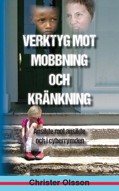 Verktyg mot mobbning och kränkning : ansikte mot ansikte och i cyberrymden; Christer Olsson; 2013