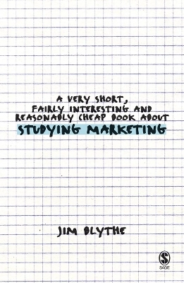 Very Short, Fairly Interesting and Reasonably Cheap Book about Studying Marketing; Jim Blythe; 2006