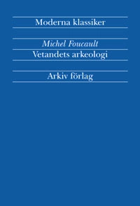 Vetandets arkeologi; Michel Foucault; 2002