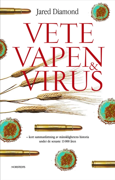 Vete, vapen och virus : en kort sammanfattning av mänsklighetens historia under de senaste 13000 åren; Jared Diamond; 2006