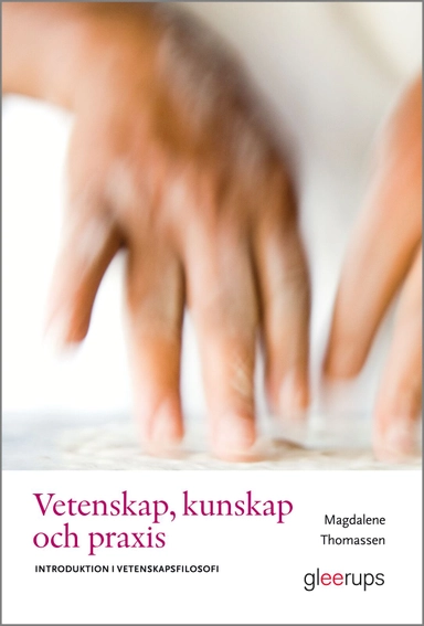 Vetenskap, kunskap och praxis; Magdalene Thomassen; 2007