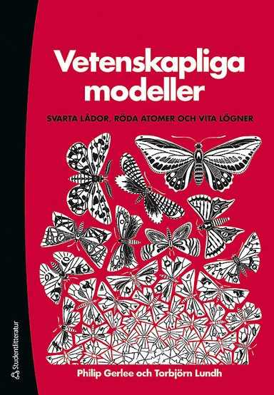 Vetenskapliga modeller : svarta lådor, röda atomer och vita lögner; Torbjörn Lundh, Philip Gerlee; 2012