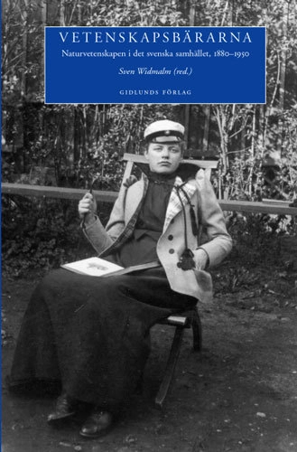 Vetenskapsbärarna : naturvetenskapen i det svenska samhället, 1880-1950; Sven Widmalm; 1999