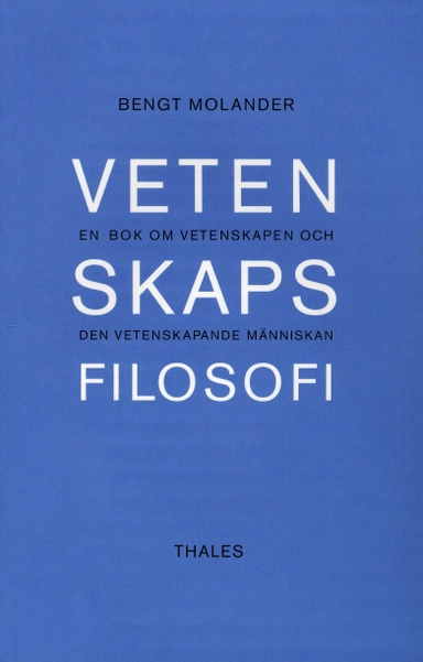 Vetenskapsfilosofi - En bok om vetenskapen och den vetenskapande människan; Bengt Molander; 2003