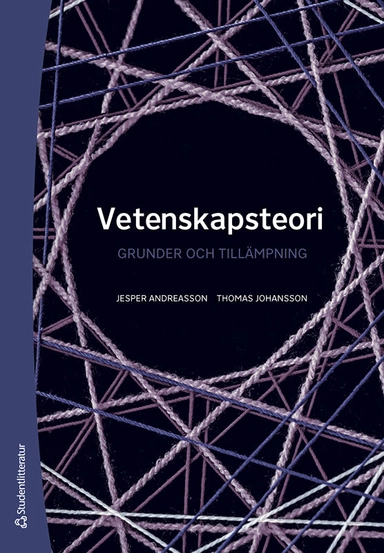 Vetenskapsteori : grunder och tillämpning; Jesper Andreasson, Thomas Johansson; 2024