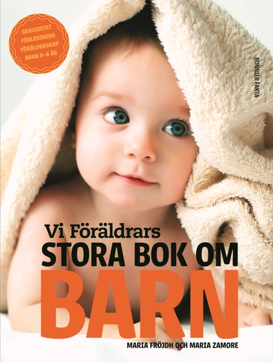 Vi Föräldrars stora bok om barn : graviditet, förlossning, föräldraskap, barn 0-6 år; Maria Zamore, Maria Fröjdh; 2015