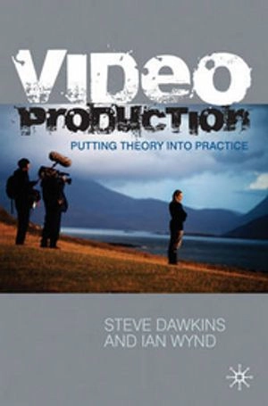 Video Production: Putting Theory into Practice; Steve Dawkins & Ian Wynd; 2010