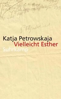 Vielleicht Esther : Geschichten; Katja Petrowskaja; 2015