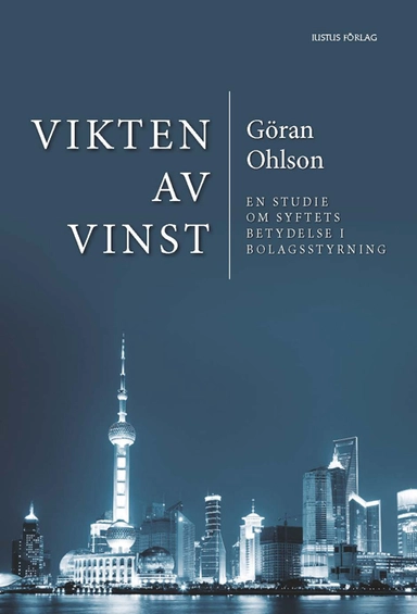 Vikten av vinst : en studie om syftets betydelse i bolagsstyrning; Göran Ohlson; 2012