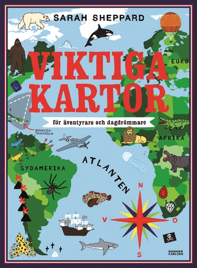 Viktiga kartor : för äventyrare och dagdrömmare; Sarah Sheppard; 2013