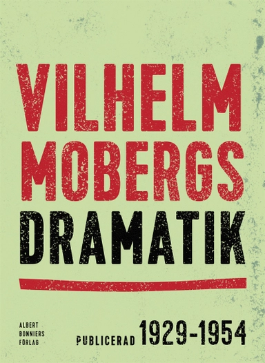 Vilhelm Mobergs dramatik : tio dramer; Vilhelm Moberg; 2015