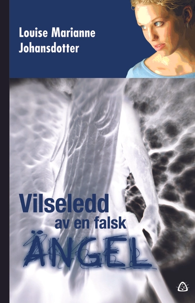 Vilseledd av en falsk ängel : en sann berättelse om kundaliniresning; Louise Marianne Johansdotter; 2015