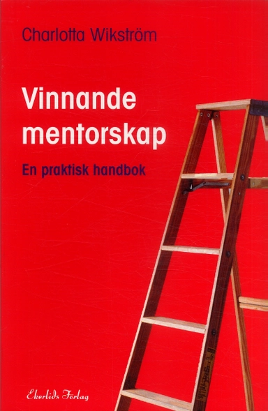 Vinnande mentorskap : en praktisk handbok; Charlotta Wikström; 2007