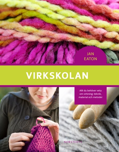 Virkskolan : allt du behöver veta om virkning: teknik, material och metoder; Jan Eaton; 2010