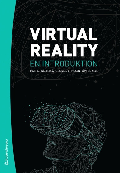 Virtual Reality : en introduktion; Mattias Wallergård, Joakim Eriksson, Günter Alce; 2022