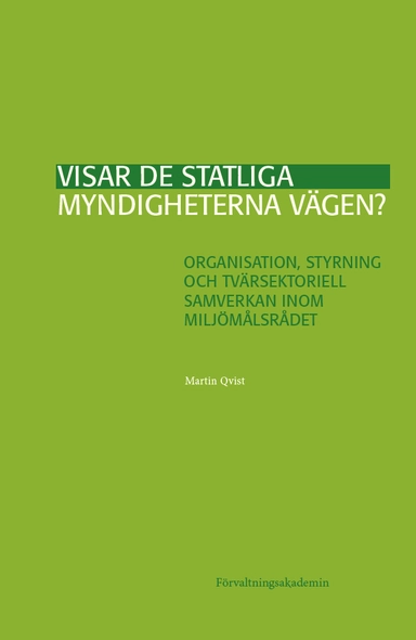 Visar de statliga myndigheterna vägen? : organisation, styrning och tvärsektoriell samverkan inom Miljömålsrådet; Martin Qvist; 2024