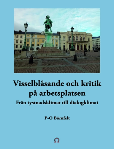 Visselblåsande och kritik på arbetsplatsen. Från tystnadsklimat till dialog; P-O Börnfelt; 2025