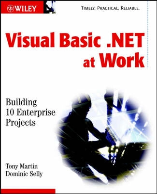 Visual Basic.NET at Work: Building 10 Enterprise Projects; Tony Martin, Dominic Selly; 2002